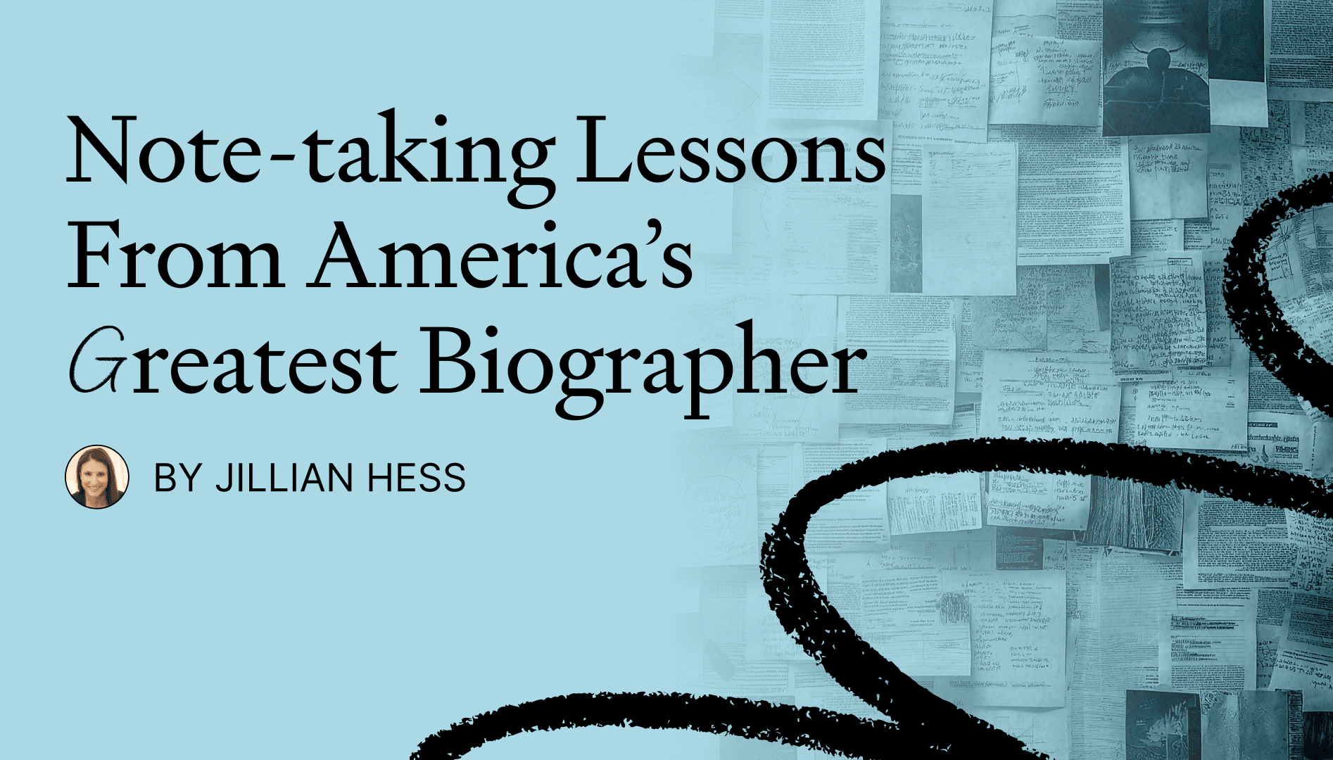 Note-taking Lessons From America’s Greatest Biographer